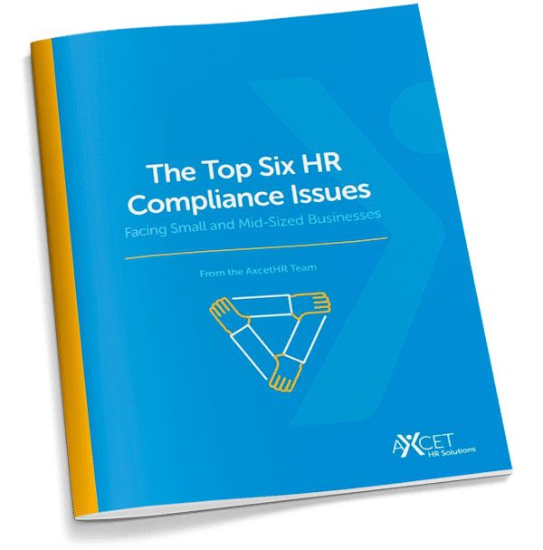 The Top Six HR Compliance Issues Facing Small and Mid-Sized Businesses - Axcet HR Solutions